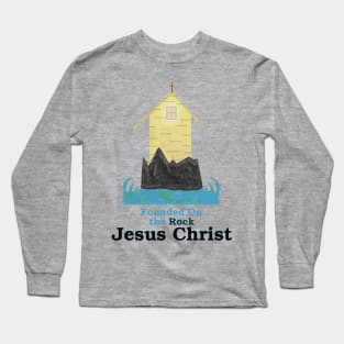 Founded on the Rock - Jesus Christ Long Sleeve T-Shirt